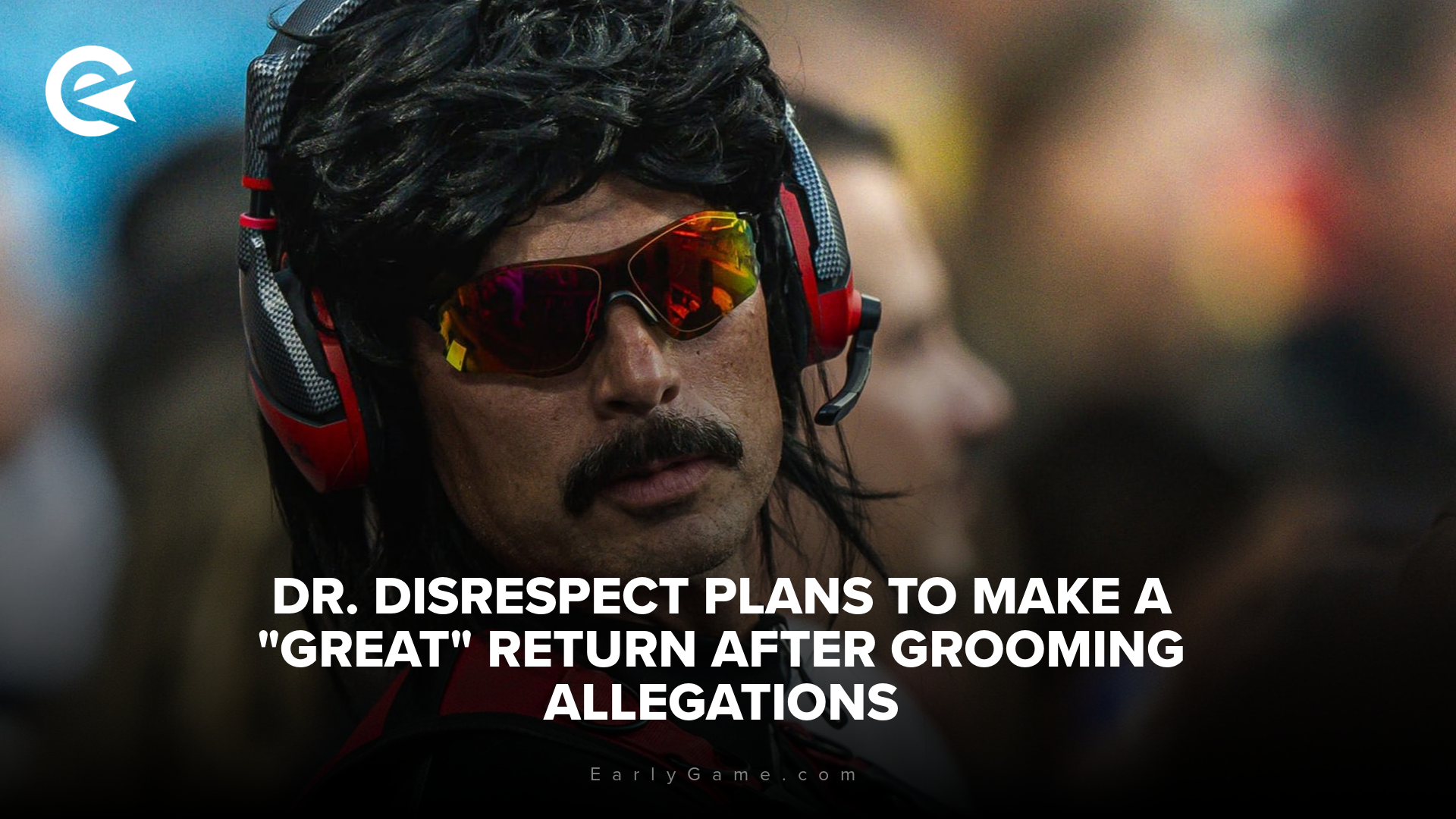 Dr. Disrespect plans to make a "great" return after grooming allegations