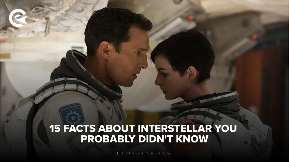 EarlyGame | 10 facts about Interstellar you probably didn't know