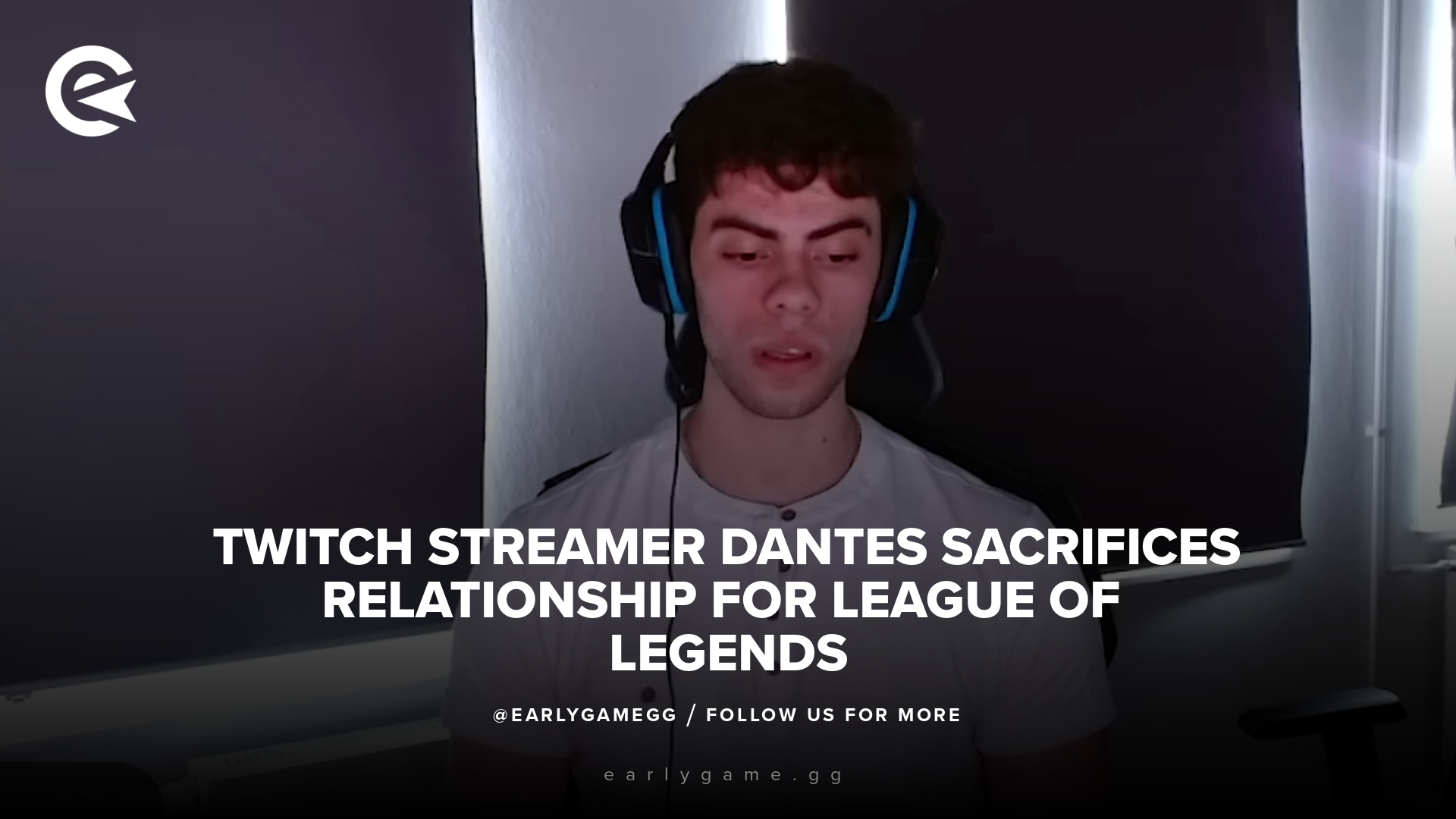 LoL Over Love: стример Twitch Дантес жертвует отношениями ради League of Legends