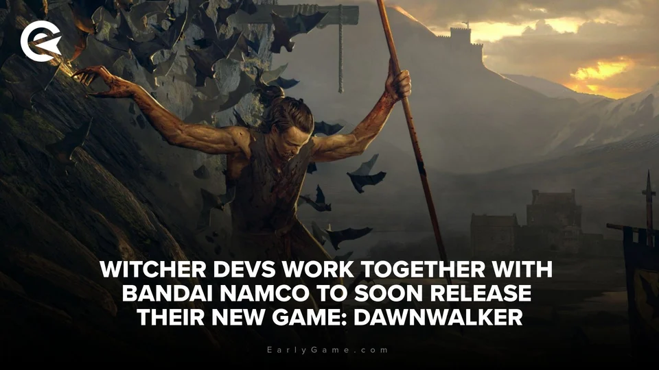 Witcher devs work together with Bandai Namco to release… EarlyGame