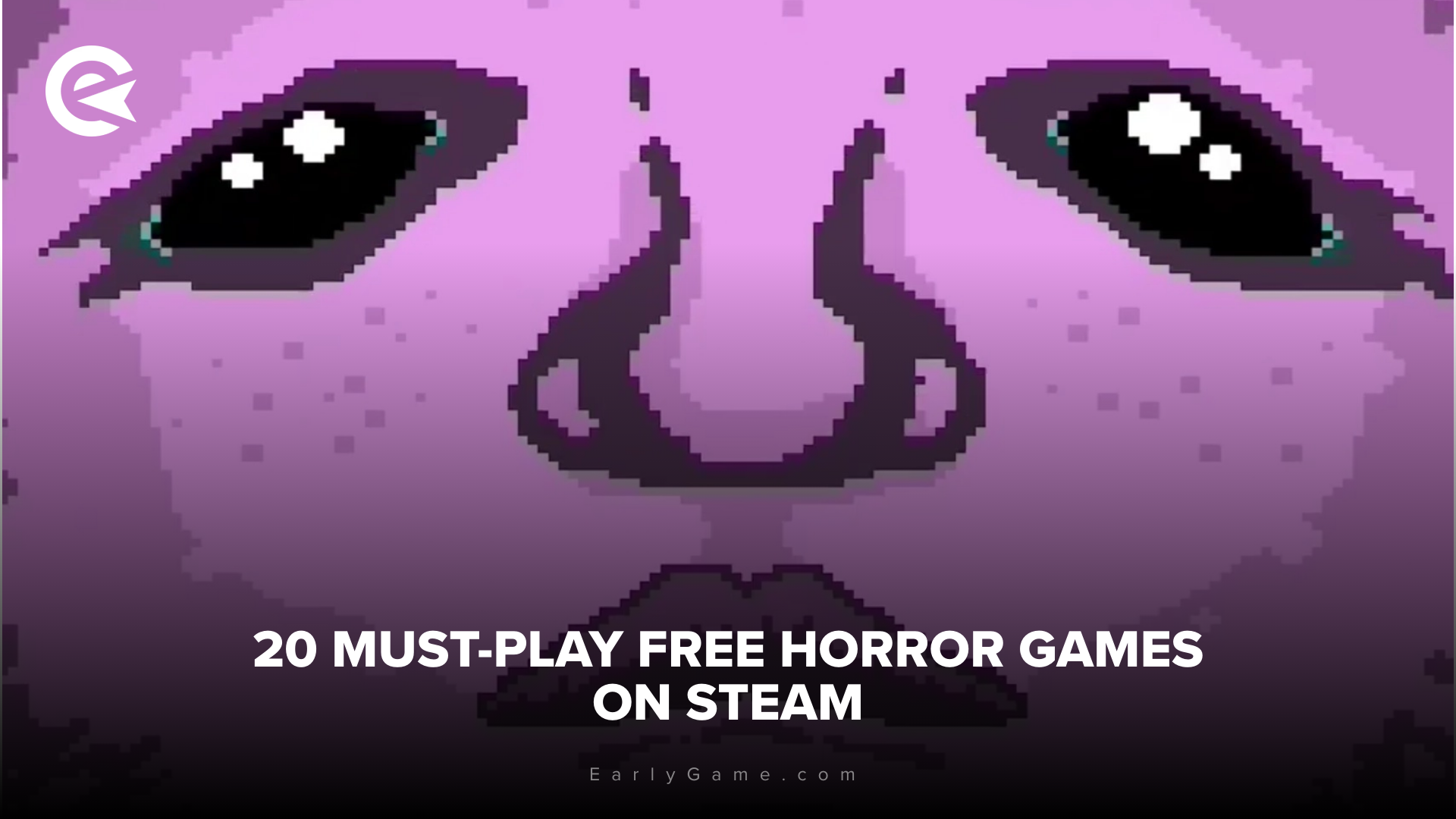 EarlyGame 20 Must Play Free Horror Games On Steam 2025 01 28 14 17 News 