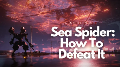 Armored Core 6 H Jow To Defeat Sea Spider