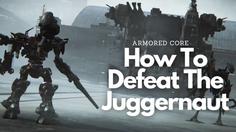 Armored Core 6 How to Defeat the Juggernaut