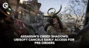 Assassins Creed Shadows Ubisoft cancels early access for pre orders