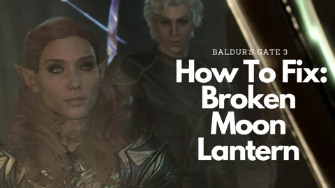 Baldurs Gate 3 How To Fix Broken Moon Lantern