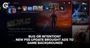 Bug or intention New PS5 update brought ads to game backgrounds