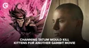 Channing Tatum Would Kill Kittens For Another Gambit Movie T