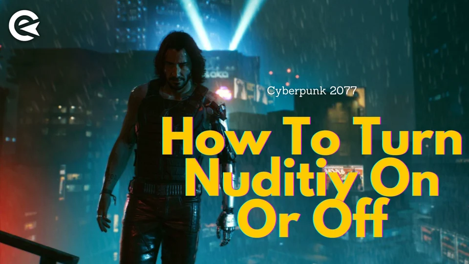 Cyberpunk 2077 How To Turn Nudity On/Off EarlyGame