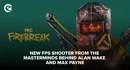 FBC Firebreak New FPS shooter from the masterminds behind Alan Wake and Max Payne