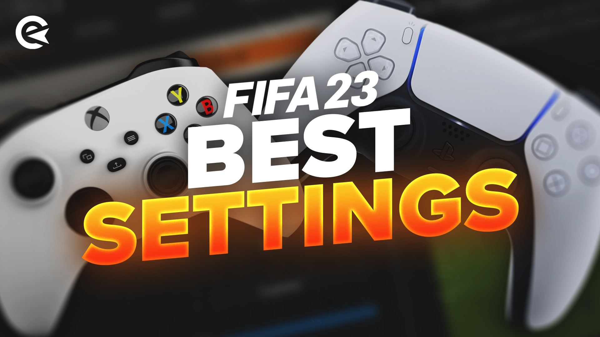 Best FIFA 23 Settings For | EarlyGame