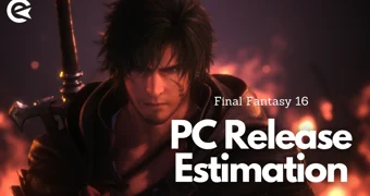 Final Fantasy 16 PC Release Estimation