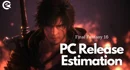 Final Fantasy 16 PC Release Estimation