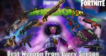 Fortnite Best Weapon From Every Season