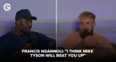 Francis Ngannou I Think Mike Tyson Will Beat You Up