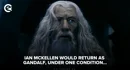 Ian Mc Kellen would return as gandalf under one condition