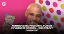 Kontroverse Produkte für die Influencer werben Was steckt dahinter