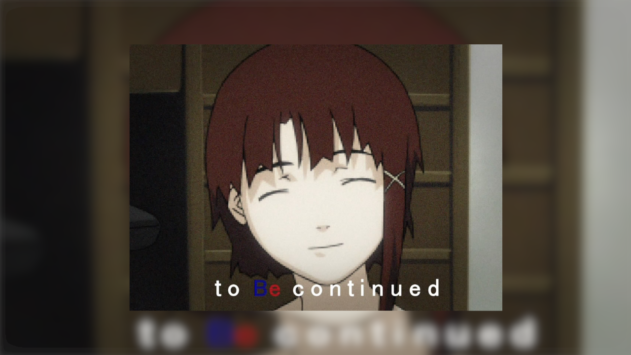 Lain to be continued