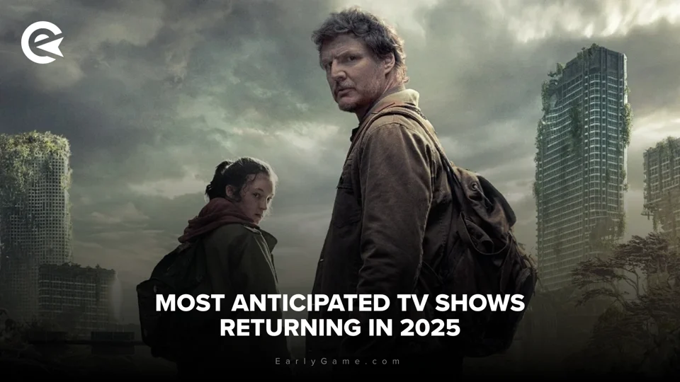 EarlyGame | Most Anticipated TV Shows Returning in 2025
