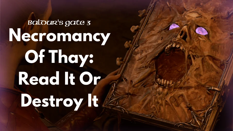 Baldur's Gate 3: Should you read or destroy the Necromancy of Thay in BG3 -  Dot Esports