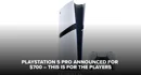 Play Station 5 Pro Announced For 700 This Is For The Players