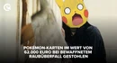 Pokémon Karten im Wert von 62 000 Euro bei bewaffnetem Raubüberfall gestohlen