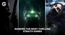 Ranking the Most Thrilling Stealth Games