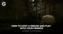 Sons of the Forest How To Host A Server And Play With Your Friends