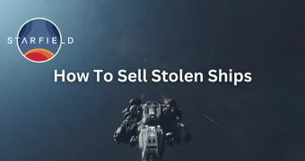 Starfield How To Sell Stolen Ships title image