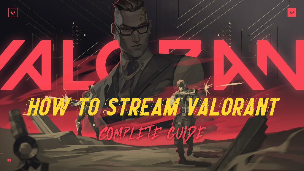 How to Stream Valorant: A Complete Guide and Best Settings | ValorFeed