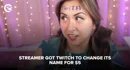 Streamer got Twitch to change its name for 5