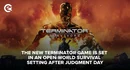 Terminator Survivors Is set in a apocalyptic open world survival world