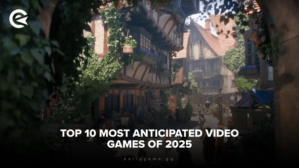 EarlyGame Top 10 Most Anticipated Video Games Of 2025