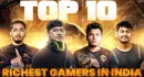 Top 10 Richest Gamers in India in 2024