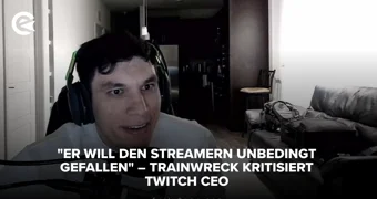 Trainwreck über Twitch CEO