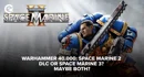 Warhammer 40000 Space Marine 2 DLC or Space Marine 3 Maybe both