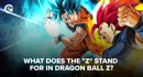 What Does The Z Stand For in dragon ball z