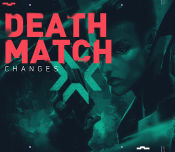 Deathmatch changes valorant 00000