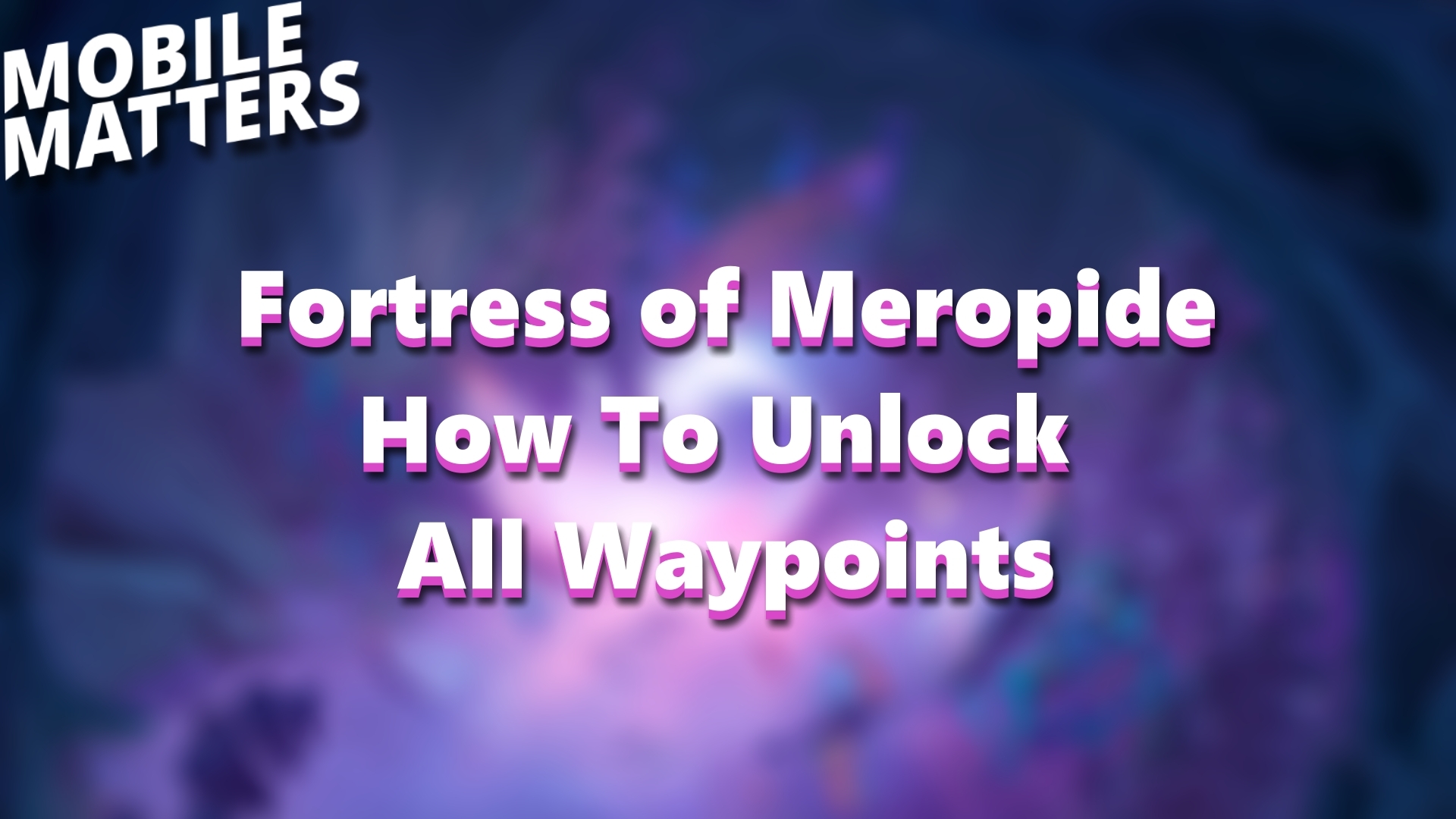 Fortress of meropide how to unlock all waypoints header