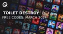 Toilet destroy codes march 2024